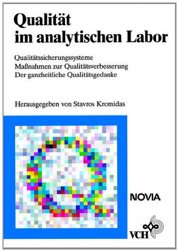 Qualität im analytischen Labor: Qualitätssicherungssysteme - Maßnahmen zur Qualitätssicherung - Der ganzheitliche Qualitätsgedanke