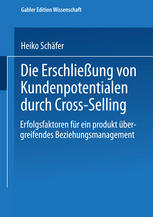 Die Erschließung von Kundenpotentialen durch Cross-Selling: Erfolgsfaktoren für ein produkt übergreifendes Beziehungsmanagement