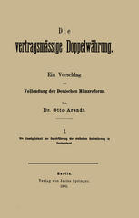 Die vertragsmässige Doppelwährung: Ein Vorschlag zur Vollendung der Deutschen Münzreform