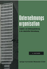 Unternehmungsorganisation: Aufgaben- und Abteilungsgliederung in der industriellen Unternehmung