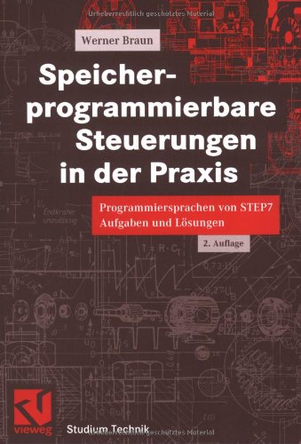 Speicher-programmierbare Steuerungen in der Praxis: Programmiersprachen von STEP 7 Aufgaben und Lösungen