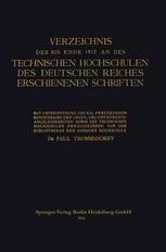 Verzeichnis der bis Ende 1912 an den Technischen Hochschulen des Deutschen Reiches Erschienenen Schriften
