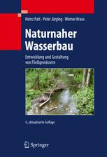 Naturnaher Wasserbau: Entwicklung und Gestaltung von Fließgewässern