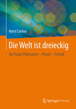 Die Welt ist dreieckig: Die Triade Philosophie – Physik – Technik