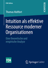 Intuition als effektive Ressource moderner Organisationen: Eine theoretische und empirische Analyse