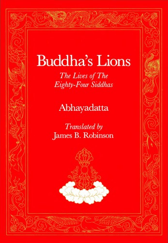 Buddha's Lions: The Lives of the Eighty-Four Siddhas