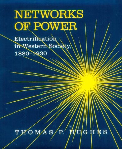 Networks of Power: Electrification in Western Society, 1880-1930