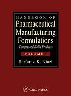 Handbook of Pharmaceutical Manufacturing Formulations - Compressed Solid Products (Volume 1 of 6)