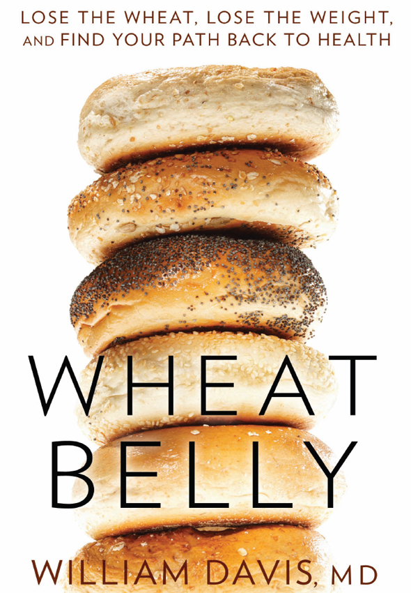 Wheat belly: lose the wheat, lose the weight, and find your path back to health