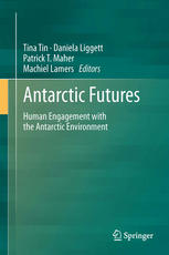 Antarctic Futures: Human Engagement with the Antarctic Environment