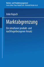 Marktabgrenzung: Ein simultaner produkt- und nachfragerbezogener Ansatz