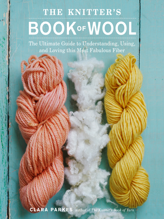 The knitter's book of wool: the ultimate guide to understanding, using, and loving this most fabulous fiber