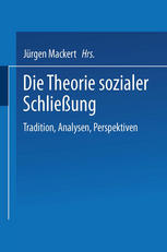 Die Theorie sozialer Schließung: Tradition, Analysen, Perspektiven