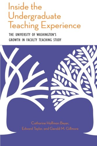 Inside the Undergraduate Teaching Experience: The University of Washington's Growth in Faculty Teaching Study