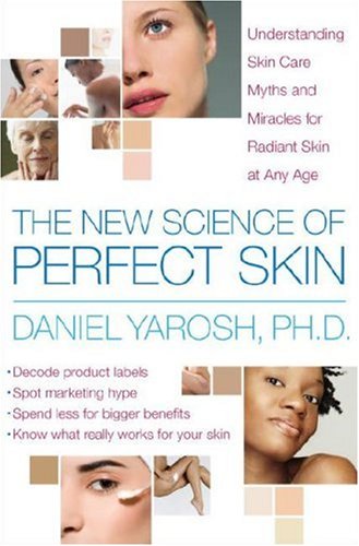 The new science of perfect skin: understanding skin care myths and miracles for radiant skin at any age