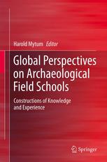 Global Perspectives on Archaeological Field Schools: Constructions of Knowledge and Experience