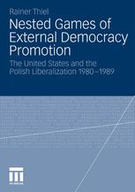 Nested Games of External Democracy Promotion: The United States and the Polish Liberalization 1980-1989