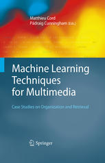 Machine Learning Techniques for Multimedia: Case Studies on Organization and Retrieval