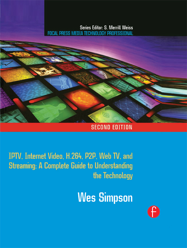 Video over IP: IPTV, Internet video, H.264, P2P, web TV, and streaming: a complete guide to understanding the technology