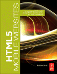 HTML5 Mobile Websites. Turbocharging HTML5 with jQuery Mobile, Sencha Touch, and Other Frameworks