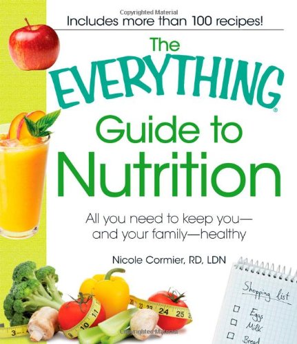 The Everything Guide to Nutrition: All you need to keep you - and your family - healthy