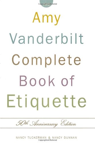 The Amy Vanderbilt Complete Book of Etiquette: 50th Anniversay Edition