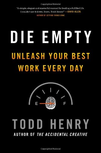 Die Empty: Unleash Your Best Work Every Day