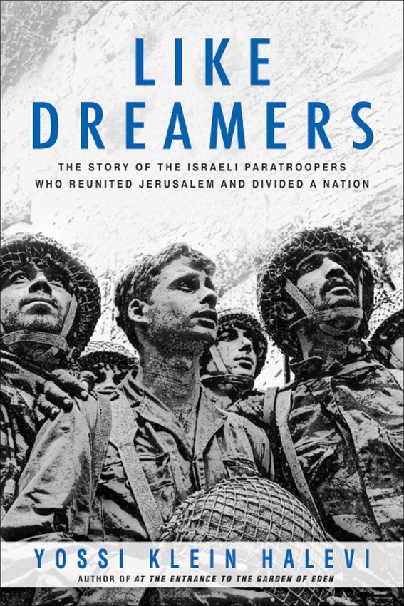 Like dreamers: the story of the Israeli paratroopers who reunited Jerusalem and divided a nation