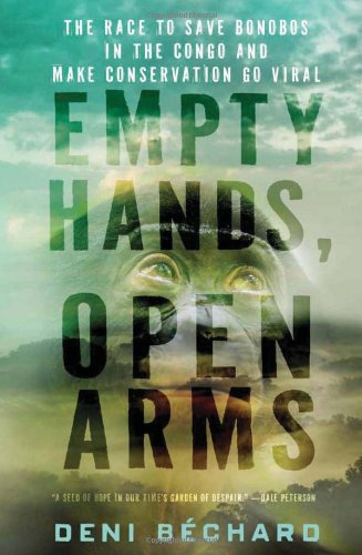 Empty Hands, Open Arms: The Race to Save Bonobos in the Congo and Make Conservation Go Viral