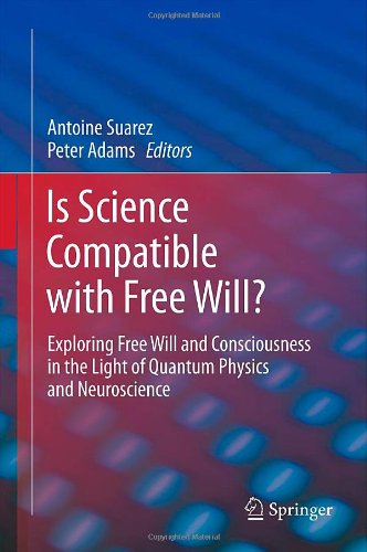 Is Science Compatible with Free Will?: Exploring Free Will and Consciousness in the Light of Quantum Physics and Neuroscience