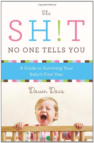 The Sh!t No One Tells You: A Guide to Surviving Your Baby's First Year