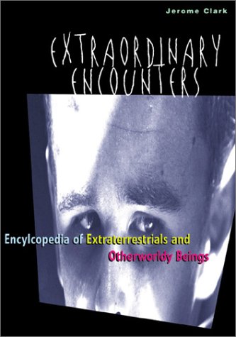Extraordinary Encounters: An Encyclopedia of Extraterrestrials and Otherworldy Beings