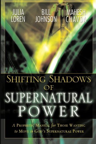 Shifting Shadow of Supernatural Power: A Prophetic Manual for Those Wanting to Move in God's Supernatural Power