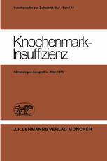 Knochenmark-Insuffizienz: Berichtsband des Deutsch-Österreichischen Kongresses für Hämatologie 21. – 23. März 1974 in Wien