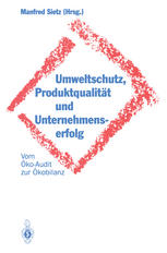 Umweltschutz, Produktqualität und Unternehmenserfolg: Vom Öko-Audit zur Ökobilanz
