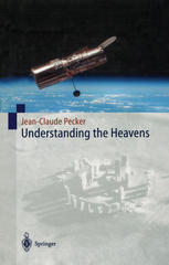 Understanding the Heavens: Thirty Centuries of Astronomical Ideas from Ancient Thinking to Modern Cosmology
