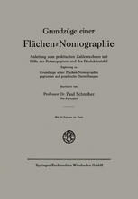 Grundzüge einer Flächen-Nomographie: Anleitung zum praktischen Zahlenrechnen mit Hilfe der Potenzpapiere und der Produktentafel, Ergänzung zu Grundzüge einer Flächen-Nomographie, gegründet auf graphische Darstellungen