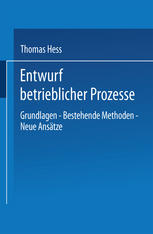 Entwurf betrieblicher Prozesse: Dissertation der Universität St. Gallen, Hochschule für Wirtschafts-, Rechts- und Sozialwissenschaften, zur Erlangung der Würde eines Doktors der Wirtschaftswissenschaften