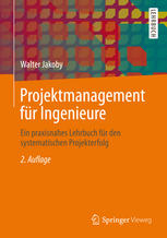 Projektmanagement für Ingenieure: Ein praxisnahes Lehrbuch für den systematischen Projekterfolg
