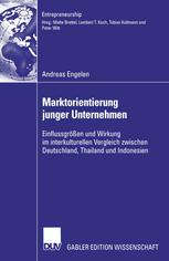 Marktorientierung junger Unternehmen: Einflussgrößen und Wirkung im interkulturellen Vergleich zwischen Deutschland, Thailand und Indonesien