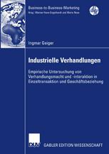 Industrielle Verhandlungen: Empirische Untersuchung von Verhandlungsmacht und-interaktion in Einzeltransaktion und Geschäftsbeziehung