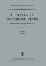 The Nature of Symbiotic Stars: Proceedings of IAU Colloquium No. 70 Held at the Observatoire De Haute Provence, 26–28 August, 1981