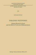 Paradise Postponed: Johann Heinrich Alsted and the Birth of Calvinist Millenarianism