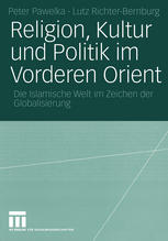 Religion, Kultur und Politik im Vorderen Orient: Die Islamische Welt im Zeichen der Globalisierung