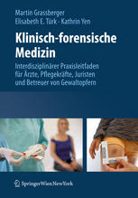 Klinisch-forensische Medizin: Interdisziplinärer Praxisleitfaden für Ärzte, Pflegekräfte, Juristen und Betreuer von Gewaltopfern