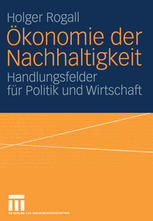Ökonomie der Nachhaltigkeit: Handlungsfelder für Politik und Wirtschaft