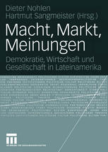 Macht, Markt, Meinungen: Demokratie, Wirtschaft und Gesellschaft in Lateinamerika