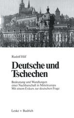 Deutsche und Tschechen: Bedeutung und Wandlungen einer Nachbarschaft in Mitteleuropa Mit einem Exkurs zur deutschen Frage