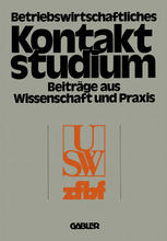 Betriebswirtschaftliches Kontaktstudium: Beiträge aus Wissenschaft und Praxis