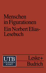 Menschen in Figurationen: Ein Lesebuch zur Einführung in die Prozeß-und Figurationssoziologie von Norbert Elias